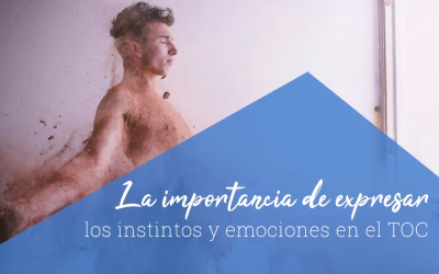 La importancia de expresar los instintos y emociones en el TOC